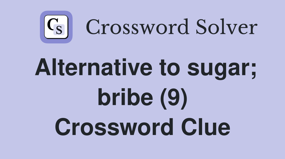 Alternative to sugar; bribe (9) Crossword Clue Answers Crossword Solver